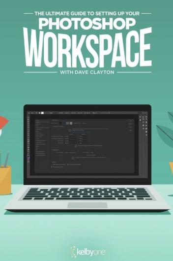 KelbyOne – The Ultimate Guide to Setting Up Your Photoshop Workspace